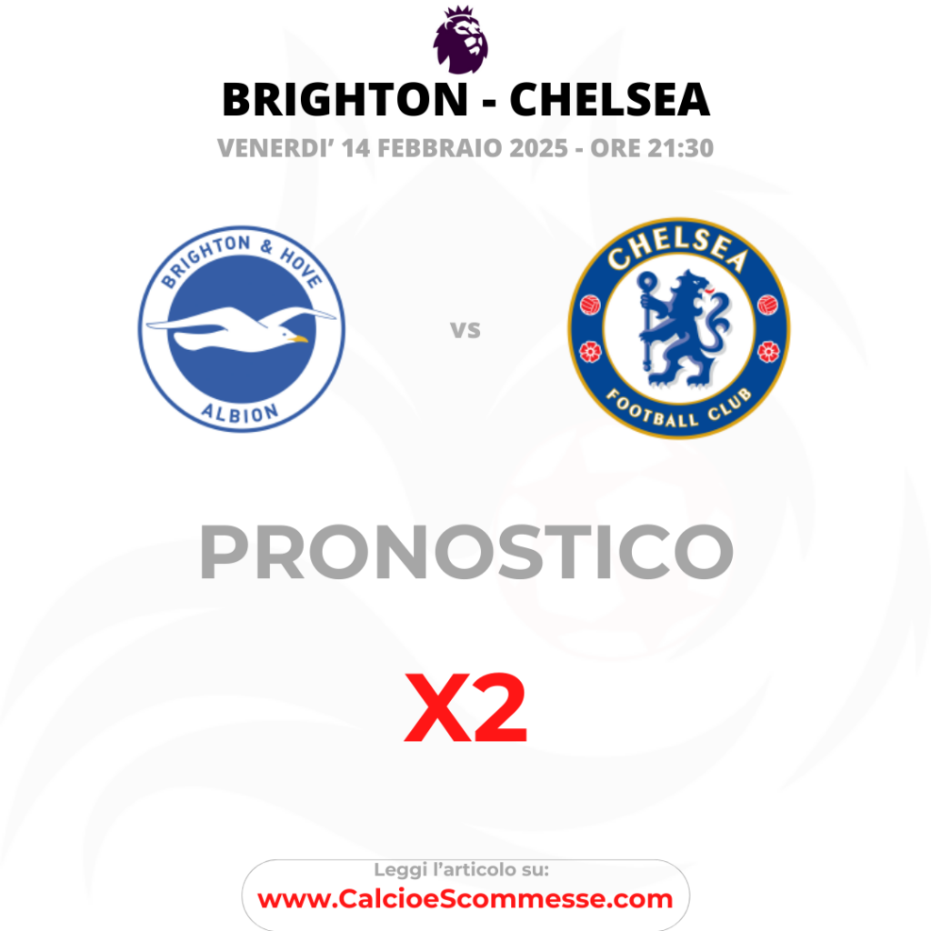 Pronostico Premier League Brighton - Chelsea del 14 febbraio 2025